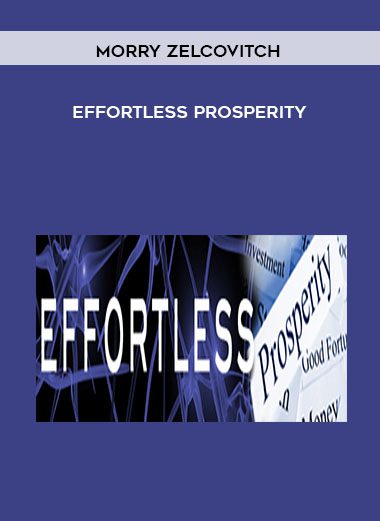 Morry Zelcovitch - Effortless Prosperity