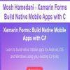 [Download Now] Mosh Hamedani - Xamarin Forms Build Native Mobile Apps with C