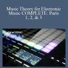 Music Theory for Electronic Music COMPLETE: Parts 1