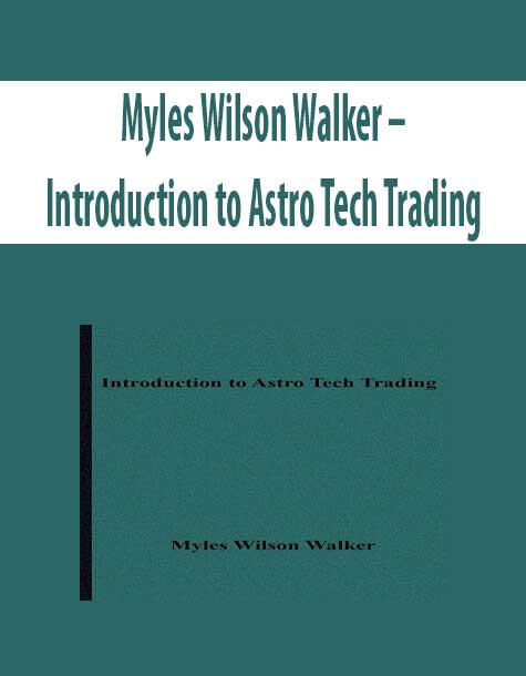 Myles Wilson Walker – Introduction to Astro Tech Trading