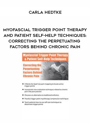 [Download Now] Myofascial Trigger Point Therapy and Patient Self-Help Techniques: Correcting the Perpetuating Factors Behind Chronic Pain - Carla Hedtke