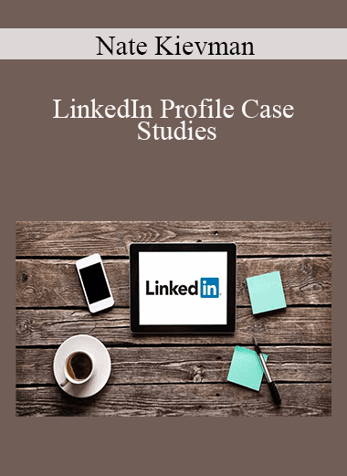 Nate Kievman - LinkedIn Profile Case Studies