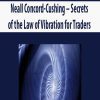 Neall Concord-Cushing – Secrets of the Law of Vibration for Traders