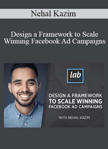 Nehal Kazim - Design a Framework to Scale Winning Facebook Ad Campaigns