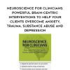 [Download Now] Neuroscience for Clinicians: Powerful Brain-Centric Interventions to Help Your Clients Overcome Anxiety