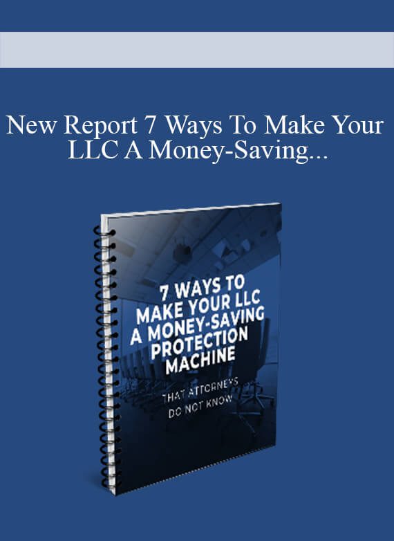 [Download Now] New Report 7 Ways To Make Your LLC A Money-Saving Protection Machine Attorneys Do Not Know