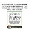 [Download Now] New Rules for Treating Trauma: Integrating Neuroscience for Resilience