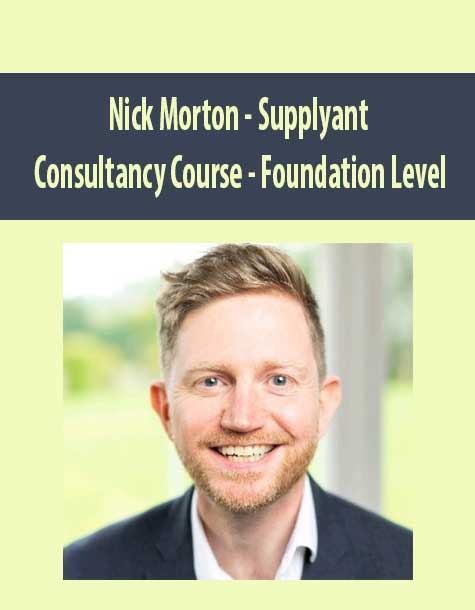 [Download Now] Nick Morton – Supplyant Consultancy Course – Foundation Level