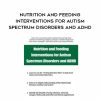 [Download Now] Nutrition and Feeding Interventions for Autism Spectrum Disorders and ADHD – Elizabeth Strickland