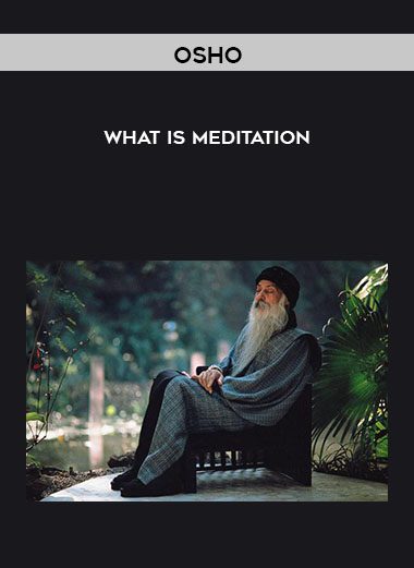 What Is Meditation - OSHO