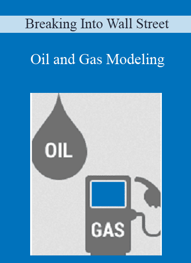 Oil and Gas Modeling - Breaking Into Wall Street