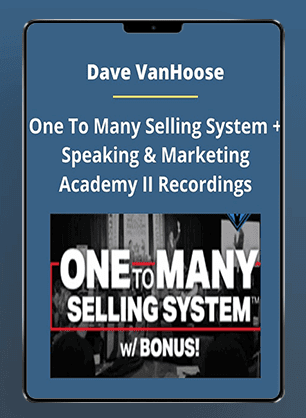 [Download Now] Dave VanHoose - One To Many Selling System + Speaking & Marketing Academy II Recordings