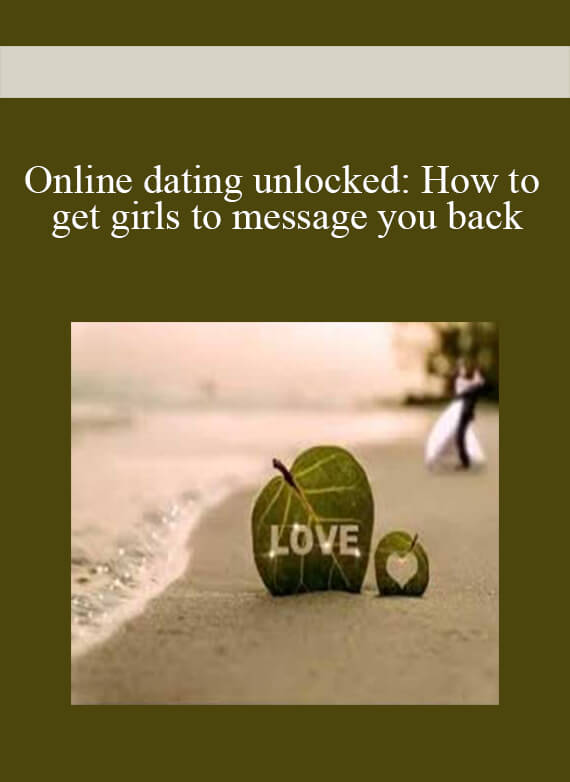 [Download Now] Online dating unlocked: How to get girls to message you back