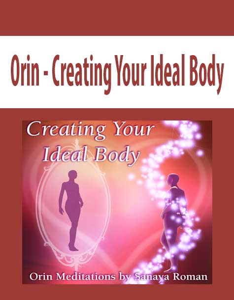 [Download Now] Orin - Creating Your Ideal Body (No Transcript)