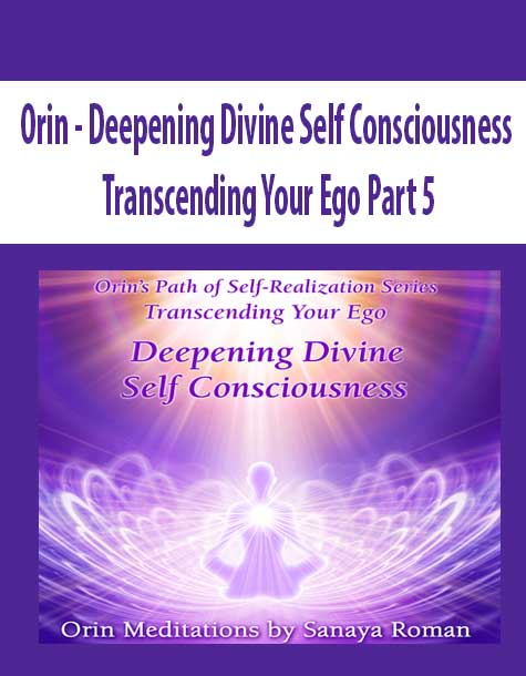 [Download Now] Orin - Deepening Divine Self Consciousness: Transcending Your Ego Part 5