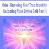 [Download Now] Orin - Knowing Your True Identity: Becoming Your Divine Self Part 1