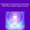 Orin and DaBen - Opening to Channel Connecting with Your Guide Audio Course