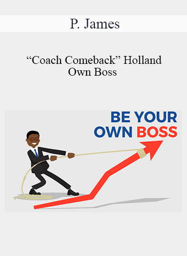 P. James “Coach Comeback” Holland - Own Boss