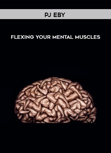 Flexing Your Mental Muscles - PJ Eby