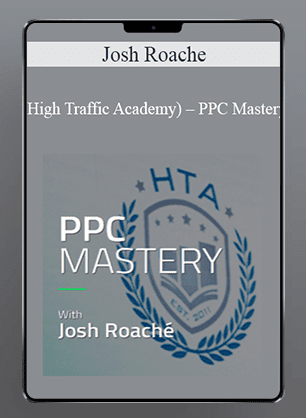 [Download Now] Josh Roache (High Traffic Academy) – PPC Mastery