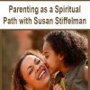 [Download Now] Parenting as a Spiritual Path with Susan Stiffelman