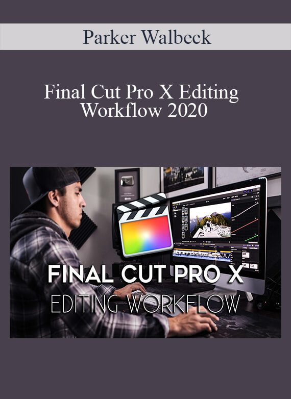 [Download Now] Parker Walbeck – Final Cut Pro X Editing Workflow 2020