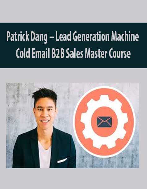 Patrick Dang – Lead Generation Machine: Cold Email B2B Sales Master Course