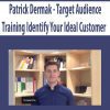 Patrick Dermak – Target Audience Training Identify Your Ideal Customer