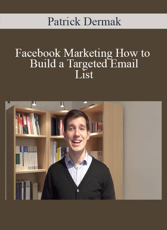 Patrick Dermak – Facebook Marketing How to Build a Targeted Email List