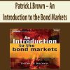 Patrick J.Brown – An Introduction to the Bond Markets