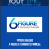 Patrick Malone - 6 Figure E-Commerce Formula