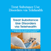 Paul Brasler - Treat Substance Use Disorders via Telehealth: Essential Skills for Assessment