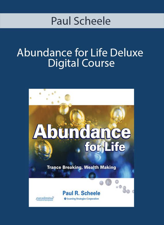 Paul Scheele - Abundance for Life Deluxe Digital Course