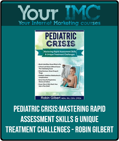 [Download Now] Pediatric Crisis: Mastering Rapid Assessment Skills & Unique Treatment Challenges - Robin Gilbert