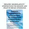 [Download Now] Pediatric Neuroplasticity Interventions for Sensory and Primitive Reflex Integration – April Christopherson