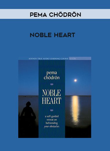 Pema Chödrön – NOBLE HEART