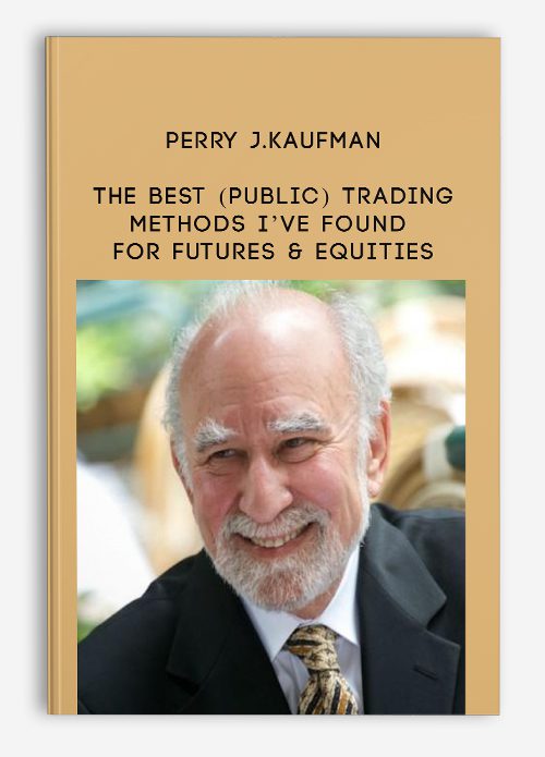 Perry J.Kaufman – The Best (Public) Trading Methods I’ve Found for Futures & Equities