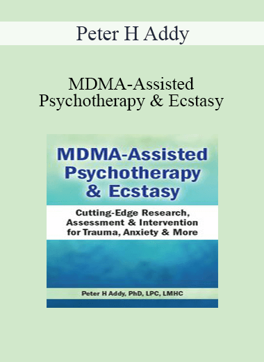 Peter H Addy - MDMA-Assisted Psychotherapy & Ecstasy: Cutting-Edge Research