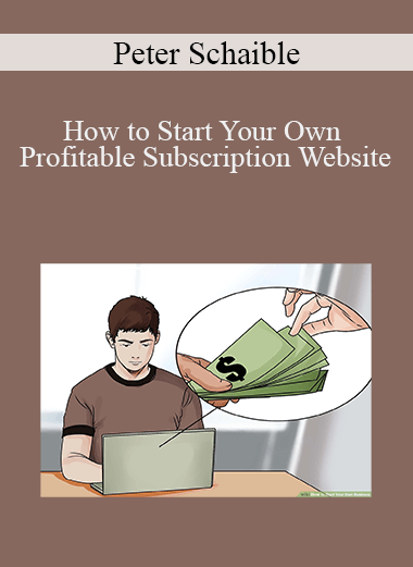 Peter Schaible - How to Start Your Own Profitable Subscription Website