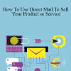 Peter Sun - How To Use Direct Mail To Sell Your Product or Service