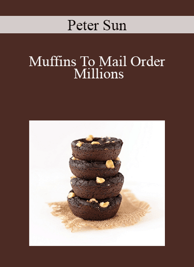 Peter Sun - Muffins To Mail Order Millions