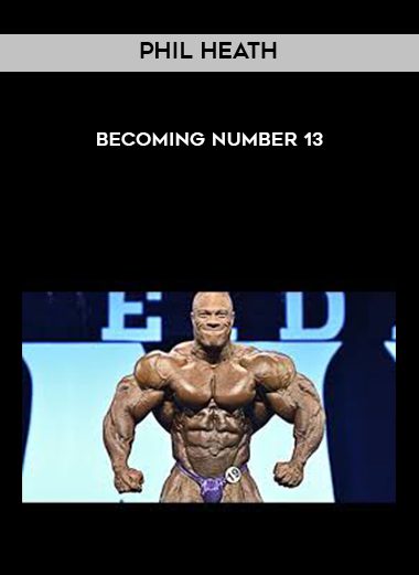 Phil Heath – Becoming Number 13