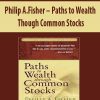 Philip A.Fisher – Paths to Wealth Though Common Stocks