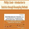 Phillip I.Good – Introduction to Statistics through Resampling Methods