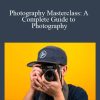 Photography Masterclass: A Complete Guide to Photography