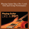 [Download Now] Playing Guitar like a Pro: Lead; Solo and Group Performance