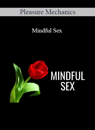 Pleasure Mechanics - Mindful Sex