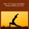 Posturecise – How To Create A Healthy Posture Habit For Life