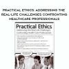 [Download Now] Practical Ethics: Addressing the Real-Life Challenges Confronting Healthcare Professionals – Kathleen Kovarik