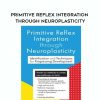 [Download Now] Primitive Reflex Integration through Neuroplasticity - Karen Pryor